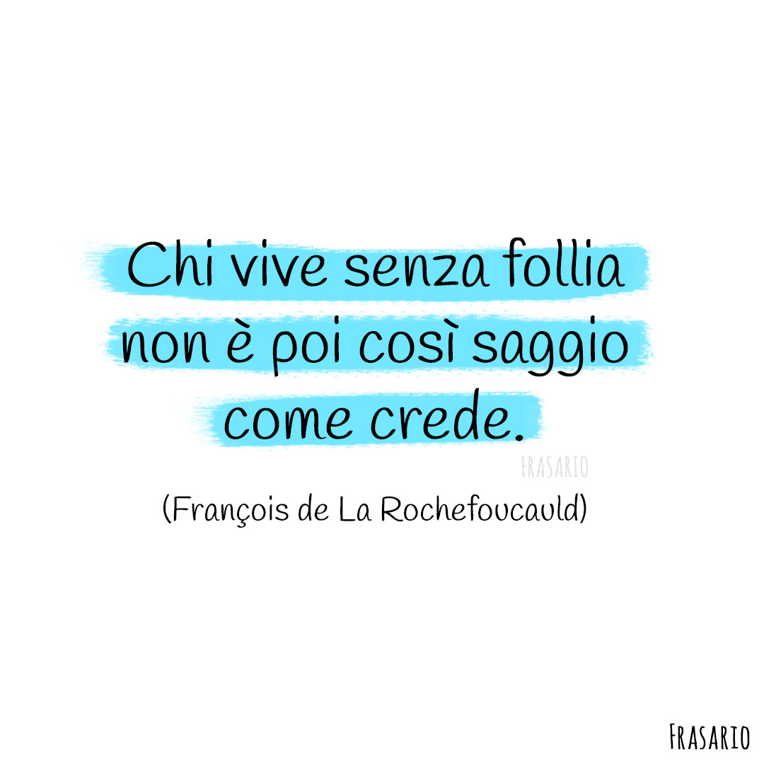 Frasi vita follia saggio Rochefoucauld