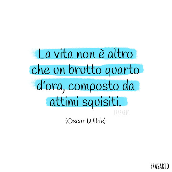 Frasi vita quarto ora Wilde