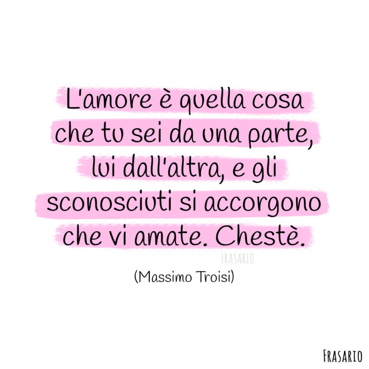 Frasi amore distanza sconosciuti Troisi