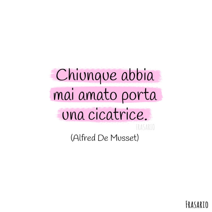 Frasi amore finito cicatrice Musset