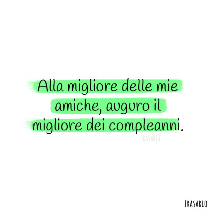 75 Frasi Di Auguri Di Buon Compleanno Per Un Amica Originali Divertenti E Formali Con Immagini