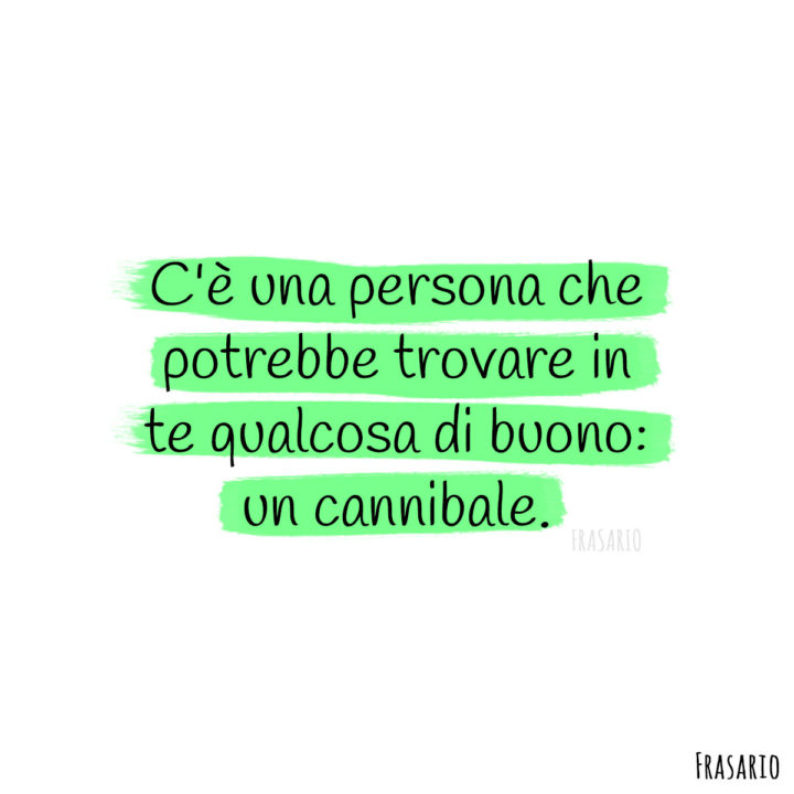 Frasi cattive cannibale