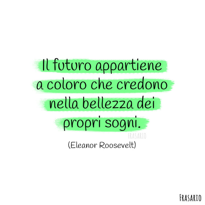 Frasi bellezza sogni Roosevelt