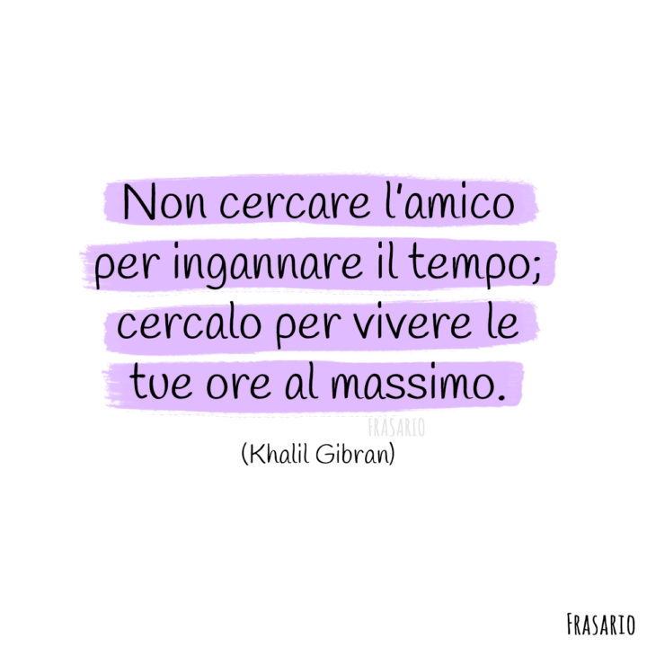 frasi amicizia tempo gibran