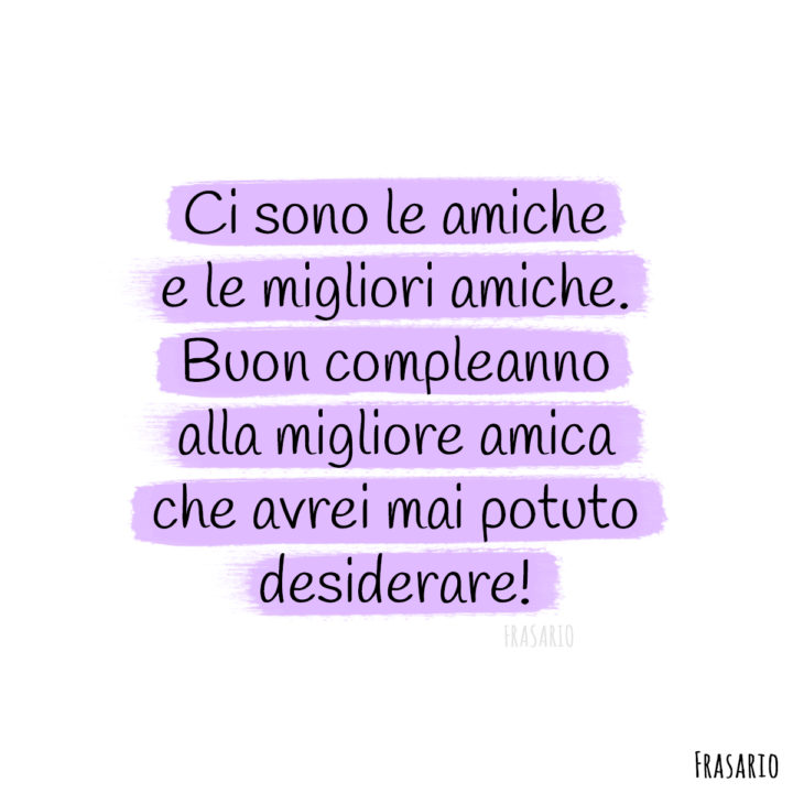 frasi compleanno amica migliore