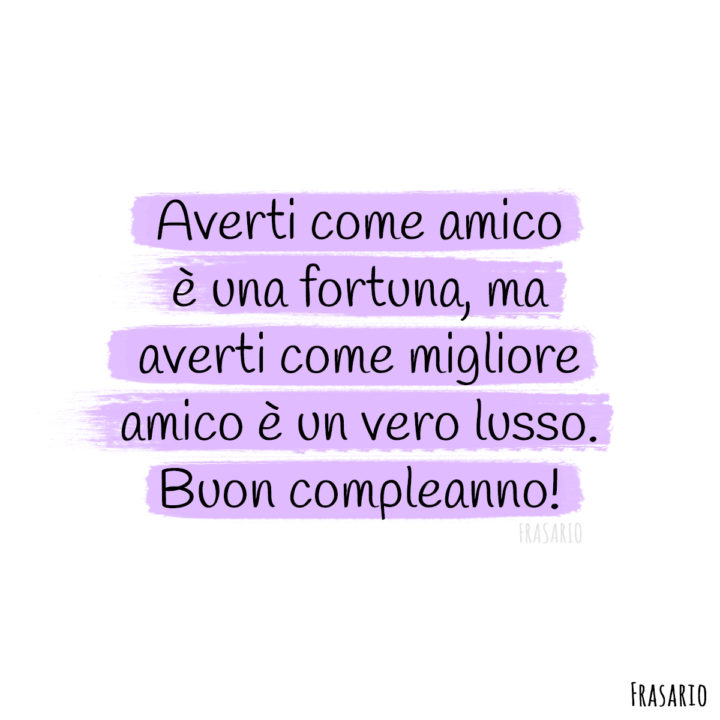 frasi compleanno amico migliore