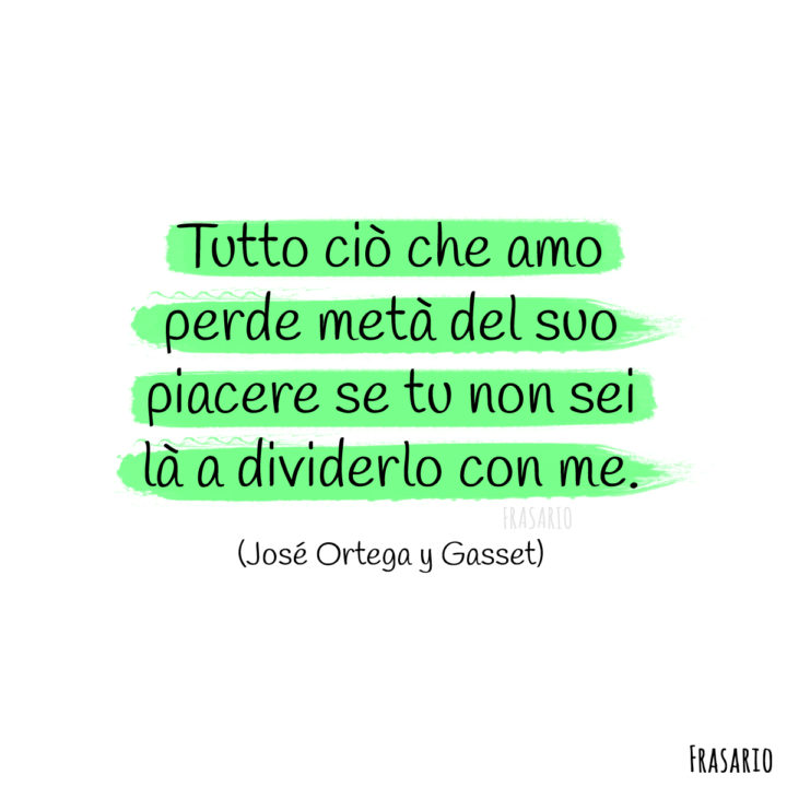 frasi dolci piacere ortega gasset