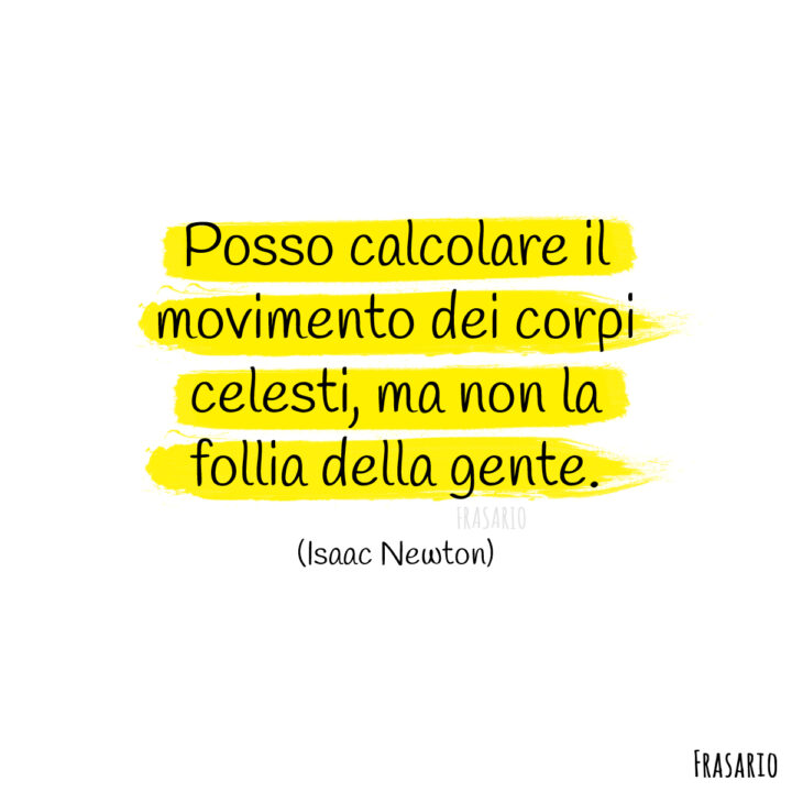 frasi epiche follia newton